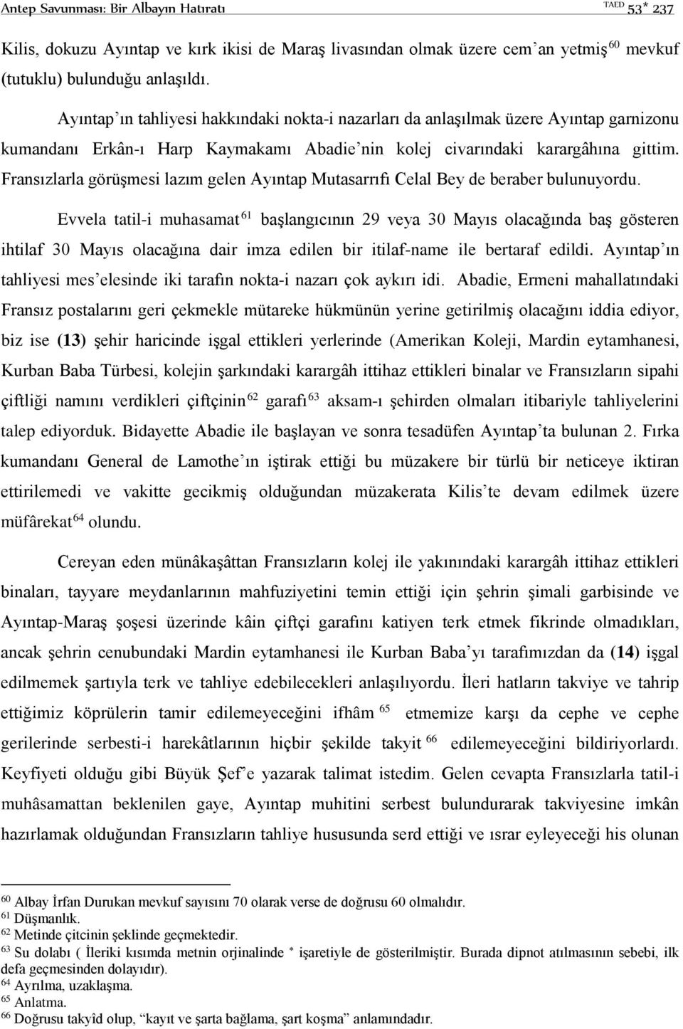 Fransızlarla görüşmesi lazım gelen Ayıntap Mutasarrıfı Celal Bey de beraber bulunuyordu.