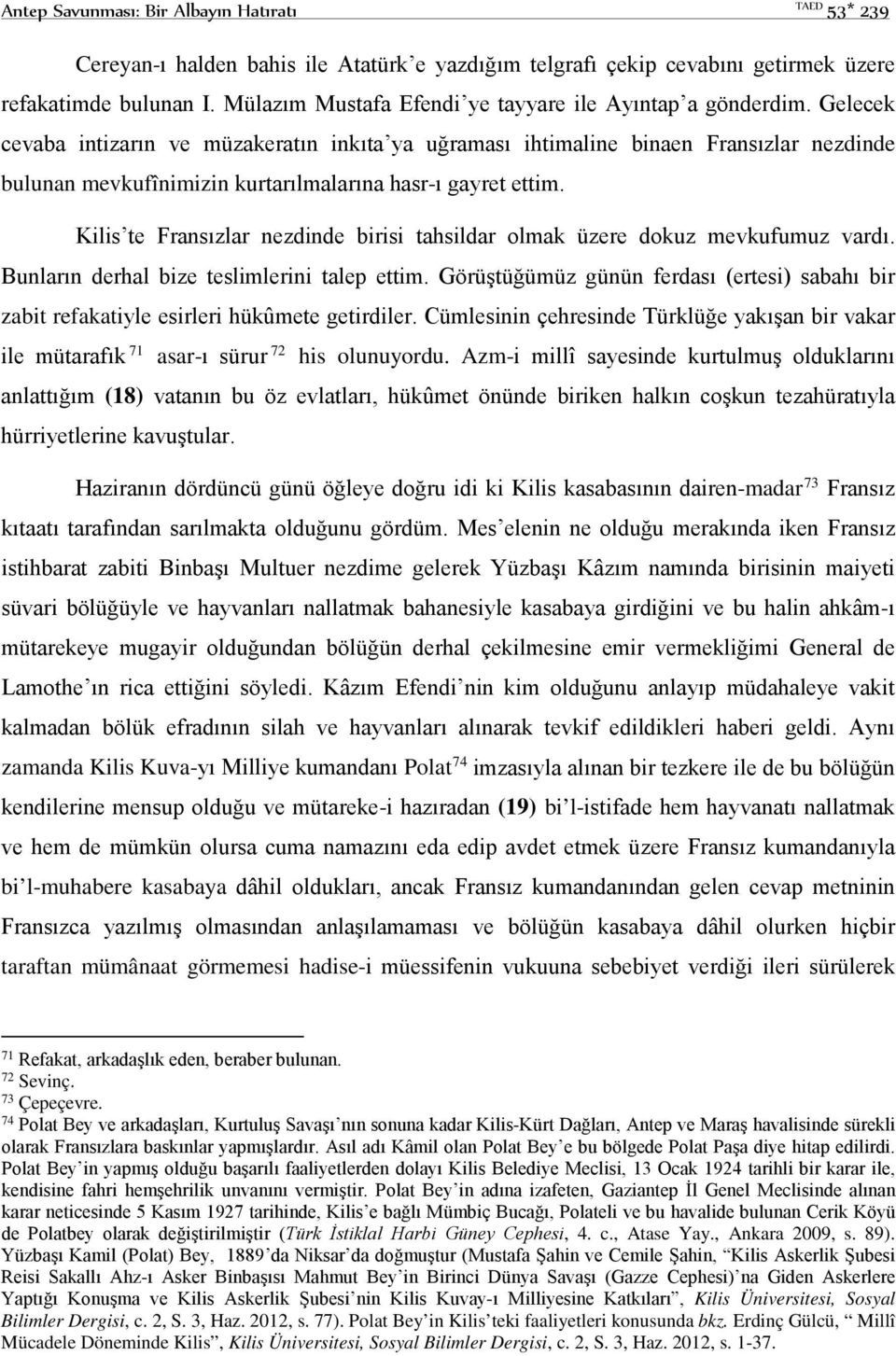 Gelecek cevaba intizarın ve müzakeratın inkıta ya uğraması ihtimaline binaen Fransızlar nezdinde bulunan mevkufînimizin kurtarılmalarına hasr-ı gayret ettim.