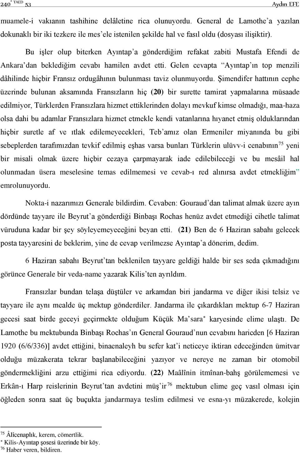 Bu işler olup biterken Ayıntap a gönderdiğim refakat zabiti Mustafa Efendi de Ankara dan beklediğim cevabı hamilen avdet etti.