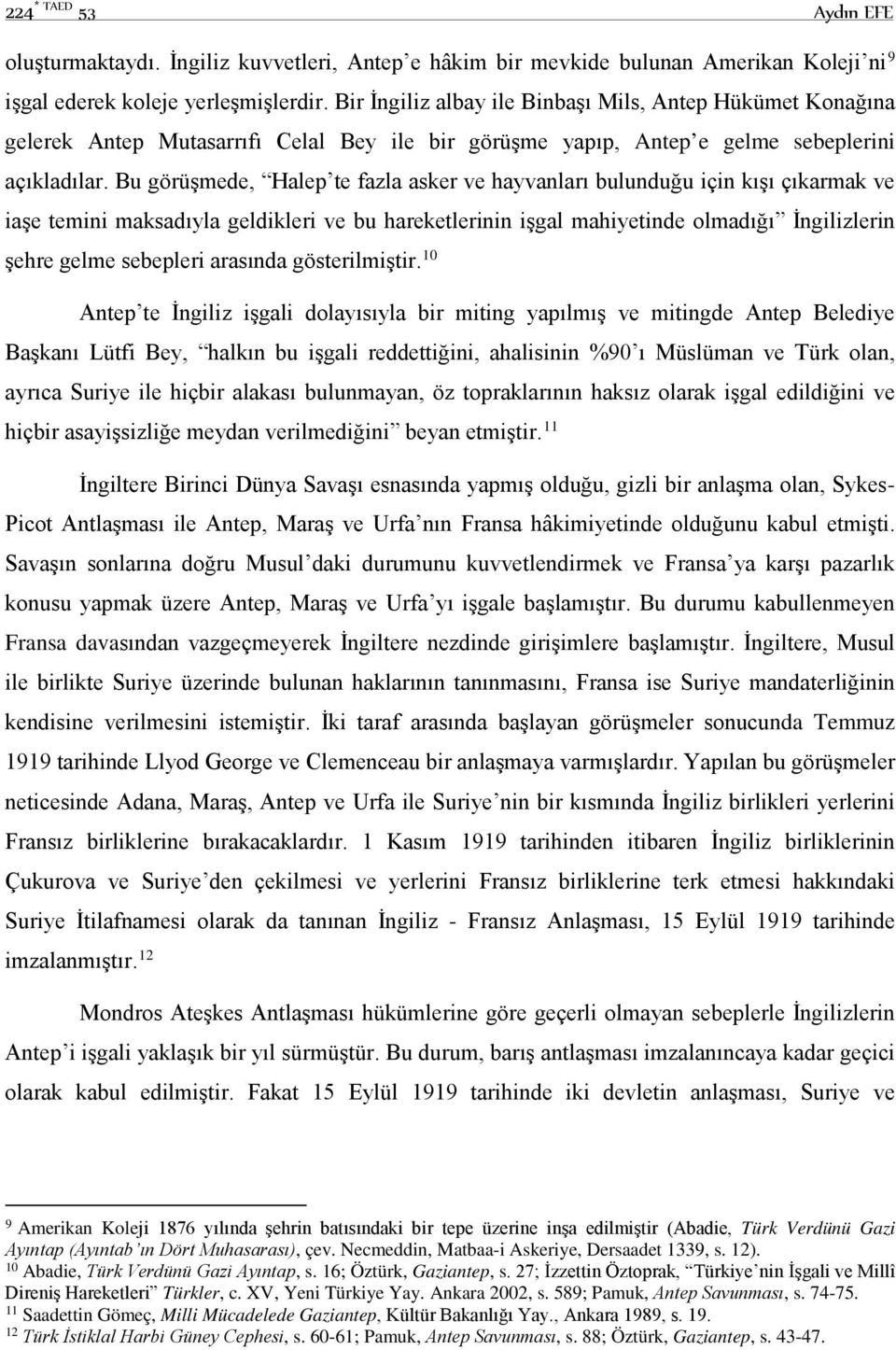 Bu görüşmede, Halep te fazla asker ve hayvanları bulunduğu için kışı çıkarmak ve iaşe temini maksadıyla geldikleri ve bu hareketlerinin işgal mahiyetinde olmadığı İngilizlerin şehre gelme sebepleri