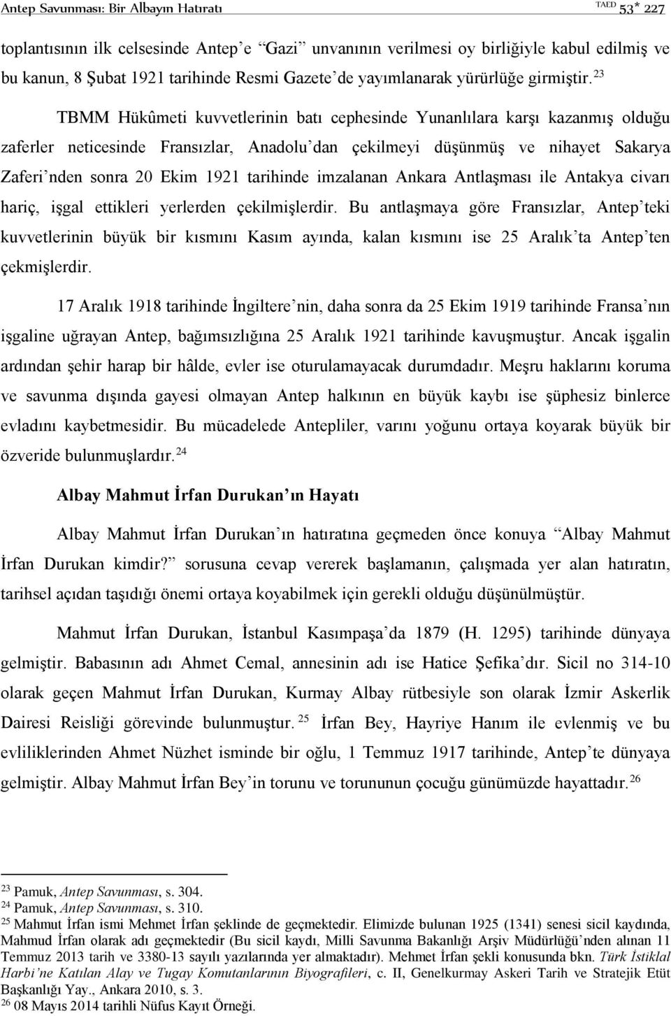 23 TBMM Hükûmeti kuvvetlerinin batı cephesinde Yunanlılara karşı kazanmış olduğu zaferler neticesinde Fransızlar, Anadolu dan çekilmeyi düşünmüş ve nihayet Sakarya Zaferi nden sonra 20 Ekim 1921