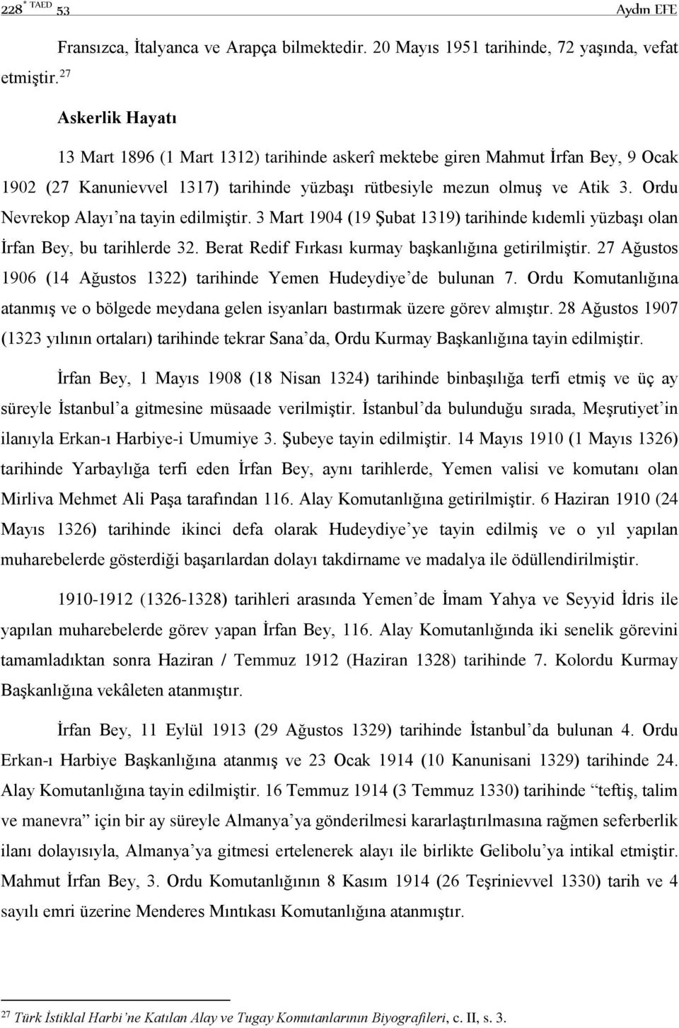 Ordu Nevrekop Alayı na tayin edilmiştir. 3 Mart 1904 (19 Şubat 1319) tarihinde kıdemli yüzbaşı olan İrfan Bey, bu tarihlerde 32. Berat Redif Fırkası kurmay başkanlığına getirilmiştir.