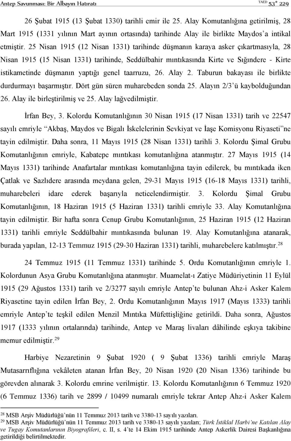 25 Nisan 1915 (12 Nisan 1331) tarihinde düşmanın karaya asker çıkartmasıyla, 28 Nisan 1915 (15 Nisan 1331) tarihinde, Seddülbahir mıntıkasında Kirte ve Sığındere - Kirte istikametinde düşmanın