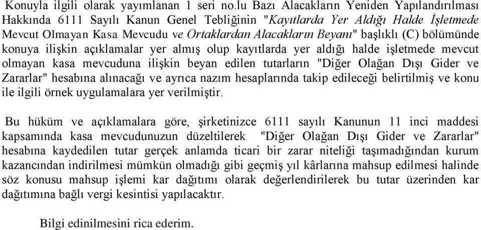 (C) bölümünde konuya ilişkin açıklamalar yer almış olup kayıtlarda yer aldığı halde işletmede mevcut olmayan kasa mevcuduna ilişkin beyan edilen tutarların "Diğer Olağan Dışı Gider ve Zararlar"