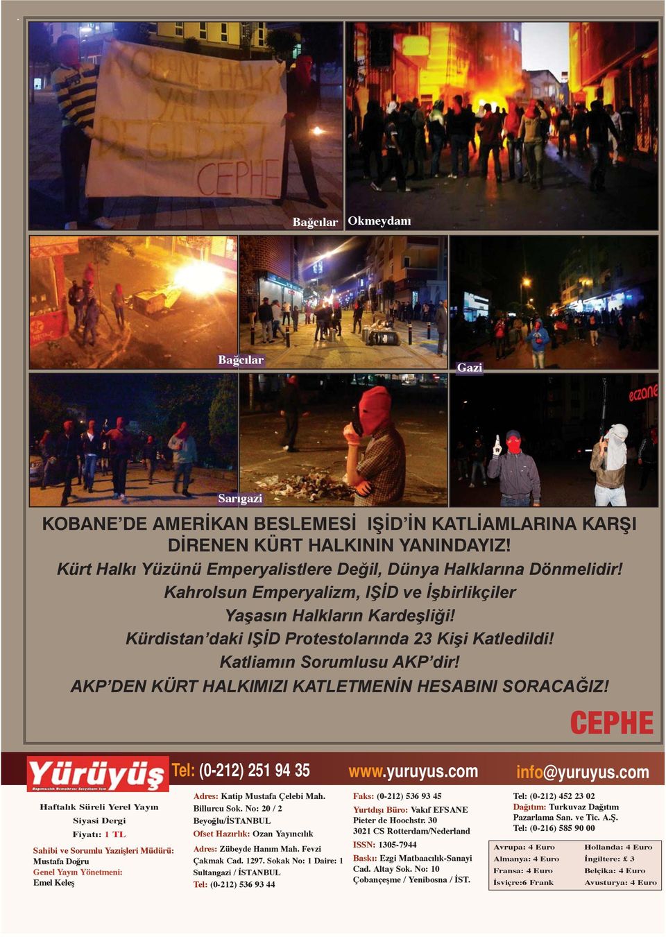 Katliamın Sorumlusu AKP dir! AKP DEN KÜRT HALKIMIZI KATLETMENİN HESABINI SORACAĞIZ! CEPHE Tel: (0-212) 251 94 35 www.yuruyus.com info@yuruyus.