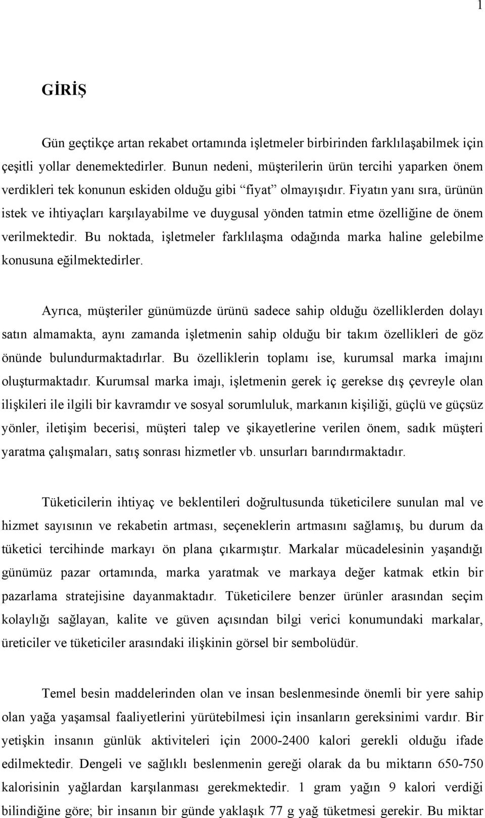 Fiyatın yanı sıra, ürünün istek ve ihtiyaçları karşılayabilme ve duygusal yönden tatmin etme özelliğine de önem verilmektedir.