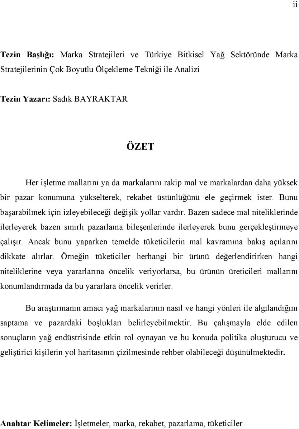 Bazen sadece mal niteliklerinde ilerleyerek bazen sınırlı pazarlama bileşenlerinde ilerleyerek bunu gerçekleştirmeye çalışır.