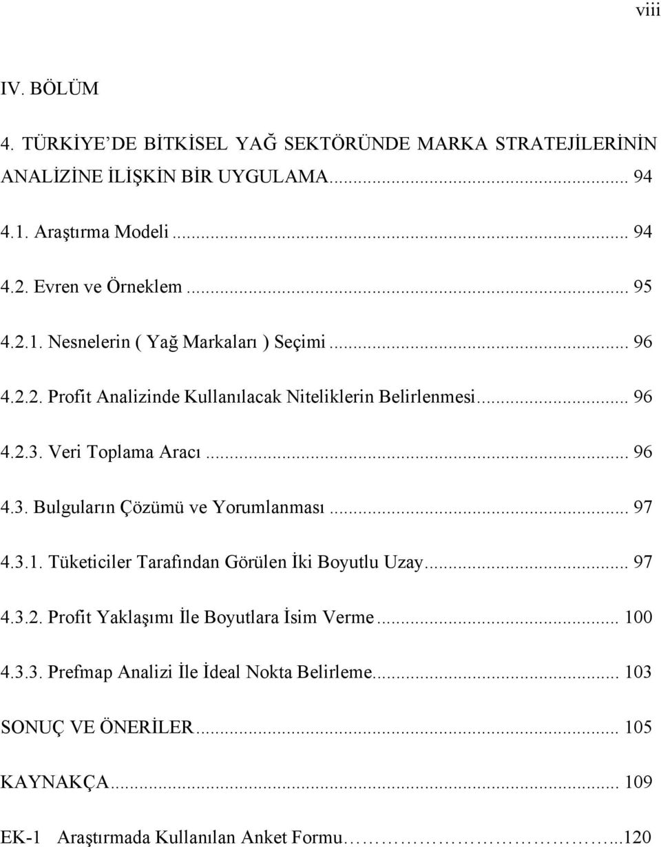 Veri Toplama Aracı... 96 4.3. Bulguların Çözümü ve Yorumlanması... 97 4.3.1. Tüketiciler Tarafından Görülen İki Boyutlu Uzay... 97 4.3.2.