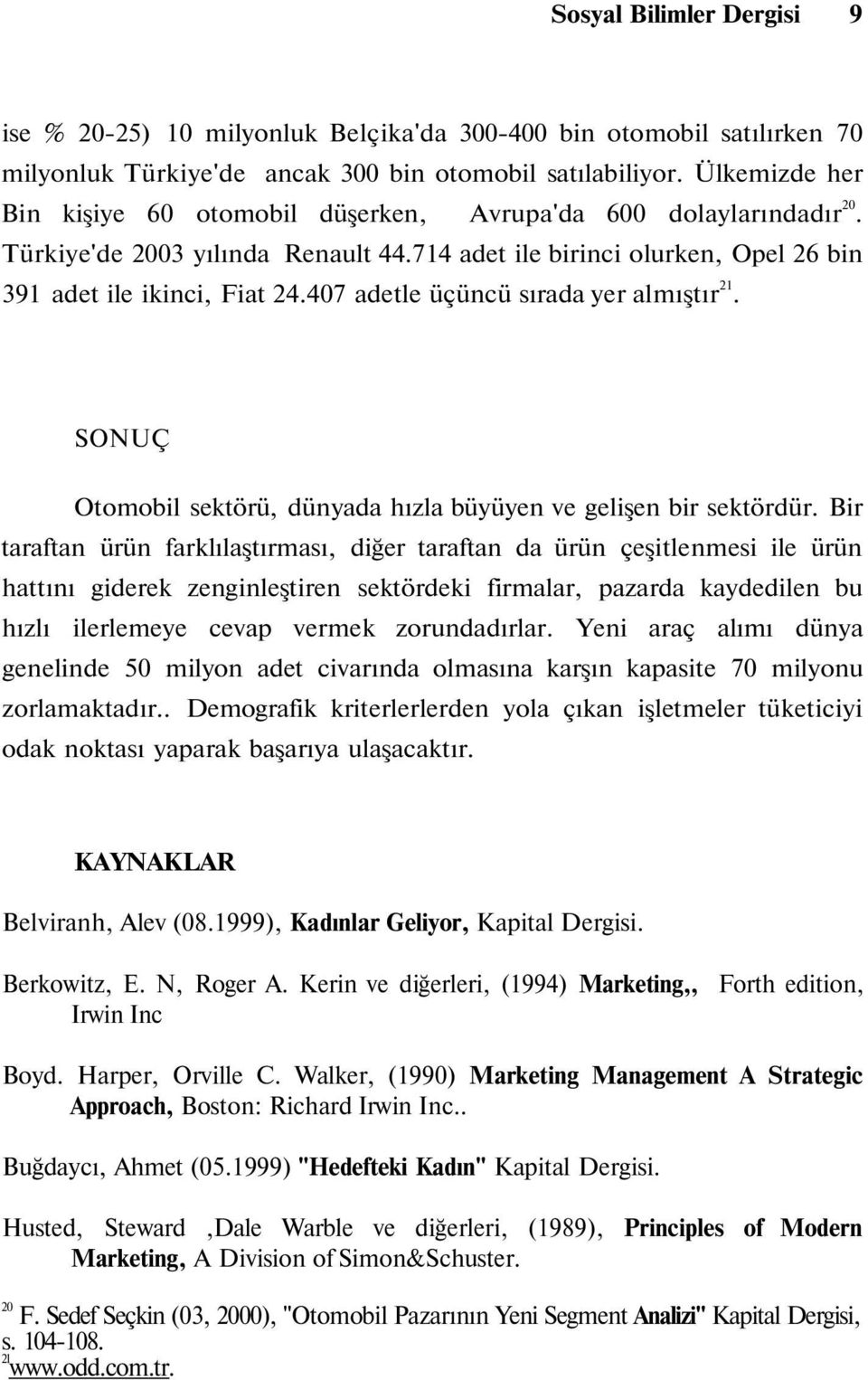 407 adetle üçüncü sırada yer almıştır 21. SONUÇ Otomobil sektörü, dünyada hızla büyüyen ve gelişen bir sektördür.