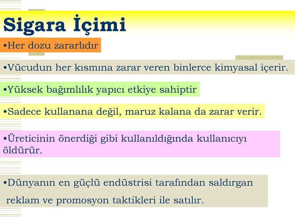 Yüksek bağımlılık yapıcı etkiye sahiptir Sadece kullanana değil, maruz kalana da