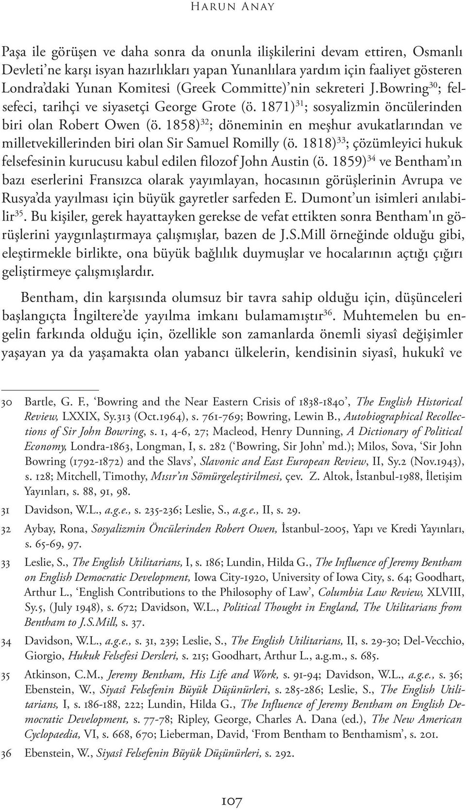 1858) 32 ; döneminin en meşhur avukatlarından ve milletvekillerinden biri olan Sir Samuel Romilly (ö. 1818) 33 ; çözümleyici hukuk felsefesinin kurucusu kabul edilen filozof John Austin (ö.