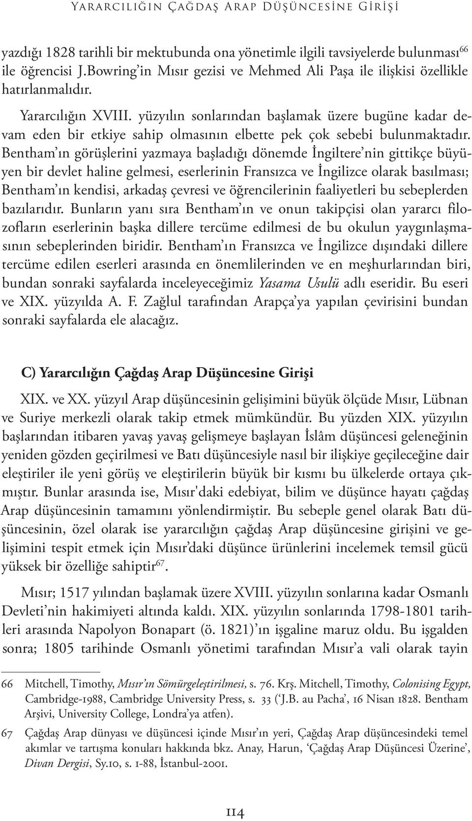 yüzyılın sonlarından başlamak üzere bugüne kadar devam eden bir etkiye sahip olmasının elbette pek çok sebebi bulunmaktadır.