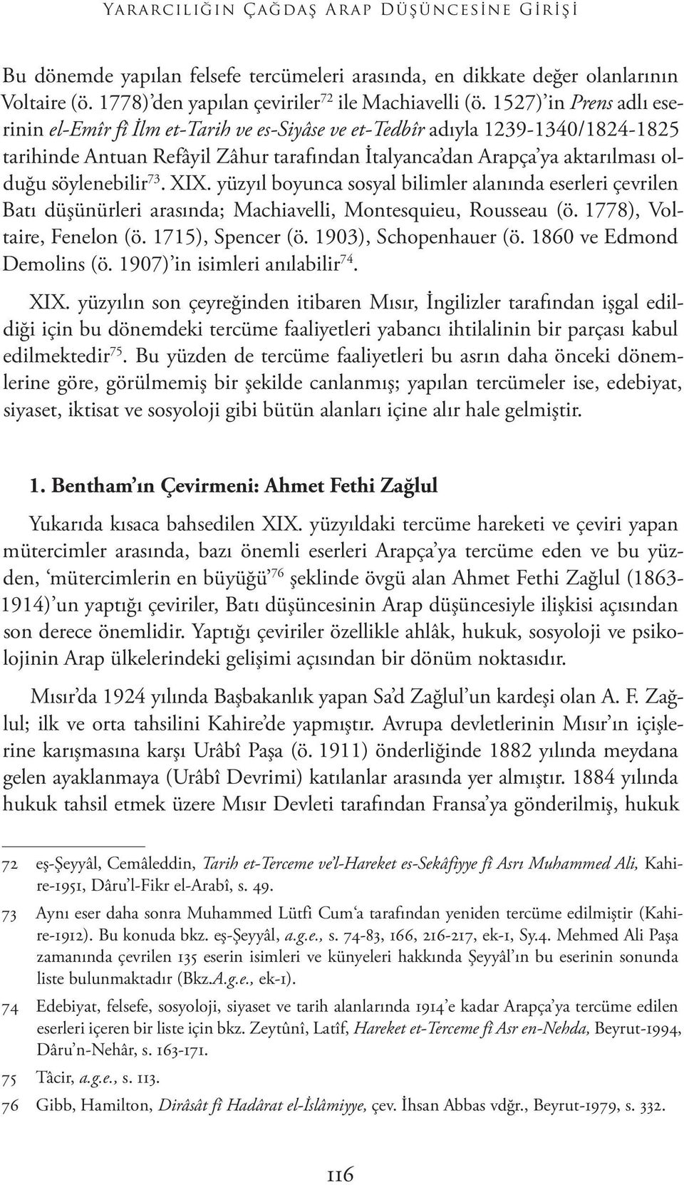 söylenebilir 73. XIX. yüzyıl boyunca sosyal bilimler alanında eserleri çevrilen Batı düşünürleri arasında; Machiavelli, Montesquieu, Rousseau (ö. 1778), Voltaire, Fenelon (ö. 1715), Spencer (ö.