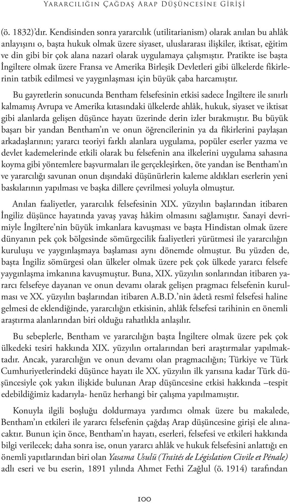 uygulamaya çalışmıştır. Pratikte ise başta İngiltere olmak üzere Fransa ve Amerika Birleşik Devletleri gibi ülkelerde fikirlerinin tatbik edilmesi ve yaygınlaşması için büyük çaba harcamıştır.