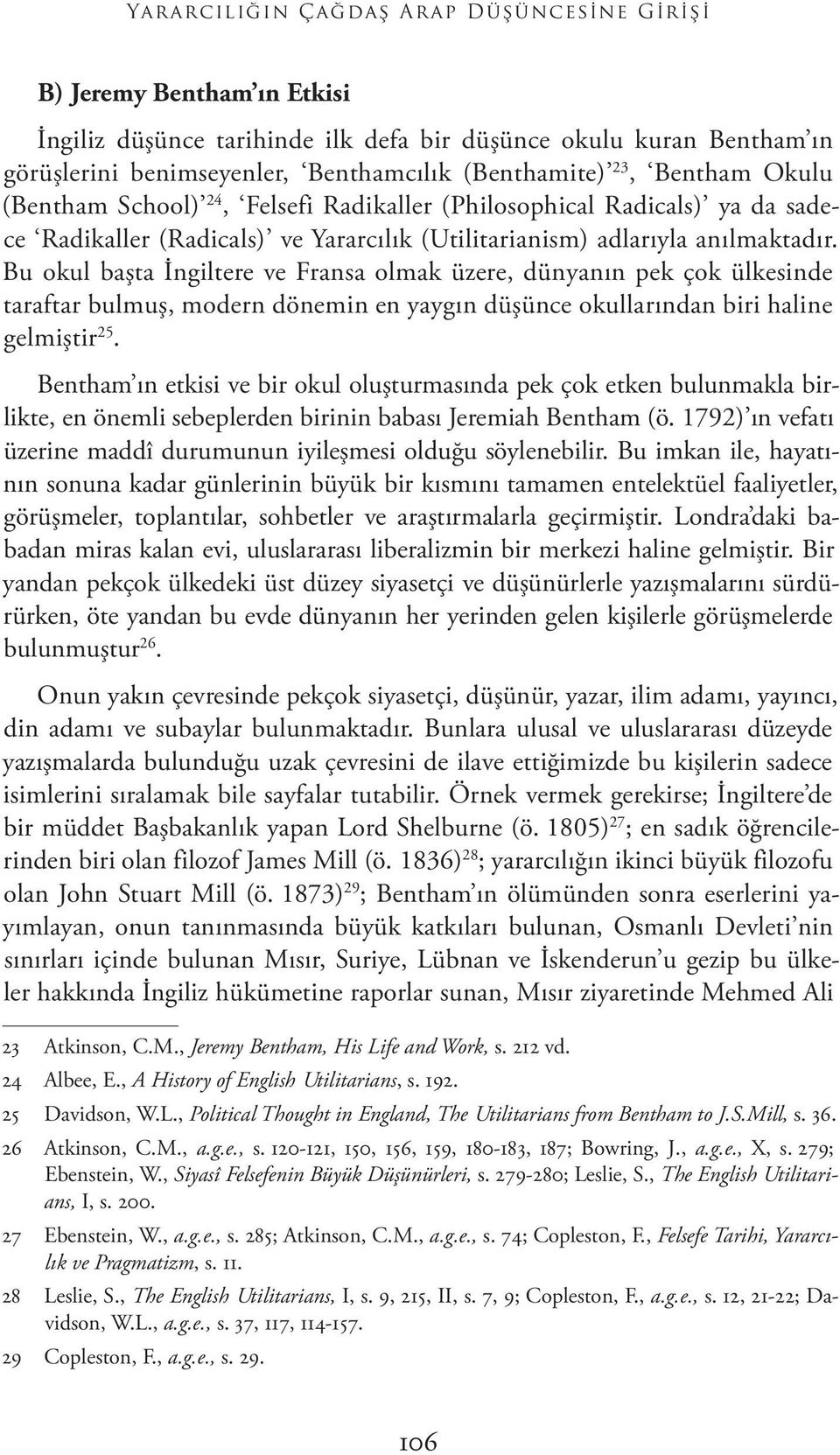 Bu okul başta İngiltere ve Fransa olmak üzere, dünyanın pek çok ülkesinde taraftar bulmuş, modern dönemin en yaygın düşünce okullarından biri haline gelmiştir 25.