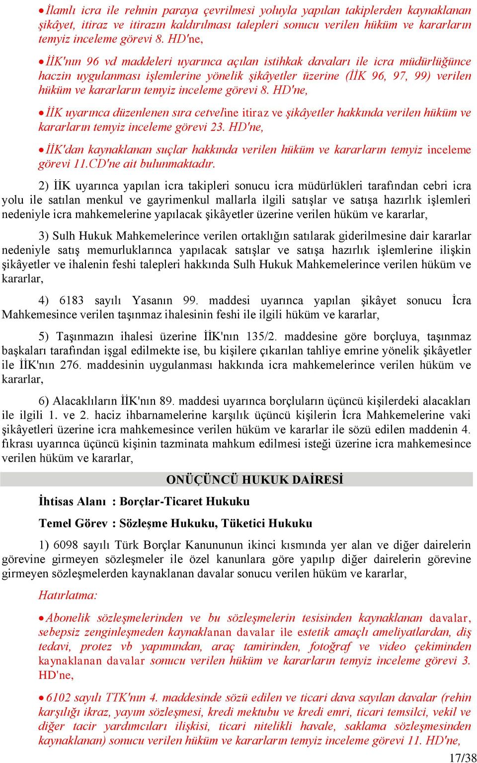 inceleme görevi 8. HD'ne, İİK uyarınca düzenlenen sıra cetveline itiraz ve şikâyetler hakkında verilen hüküm ve kararların temyiz inceleme görevi 23.