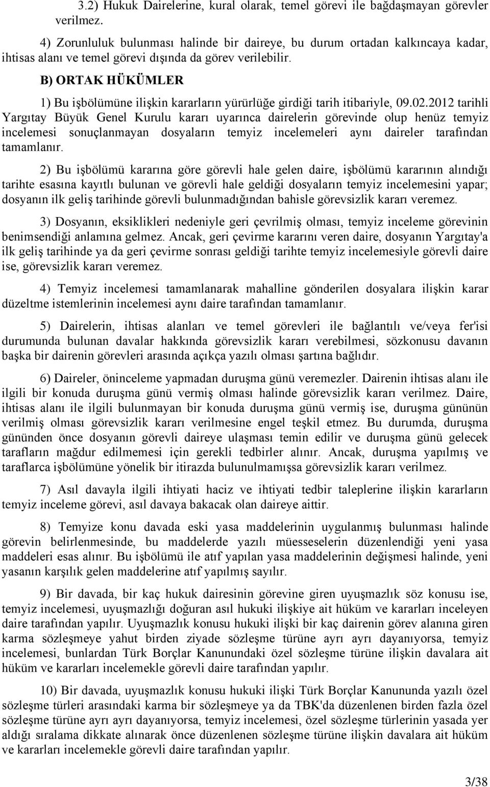 B) ORTAK HÜKÜMLER 1) Bu işbölümüne ilişkin kararların yürürlüğe girdiği tarih itibariyle, 09.02.