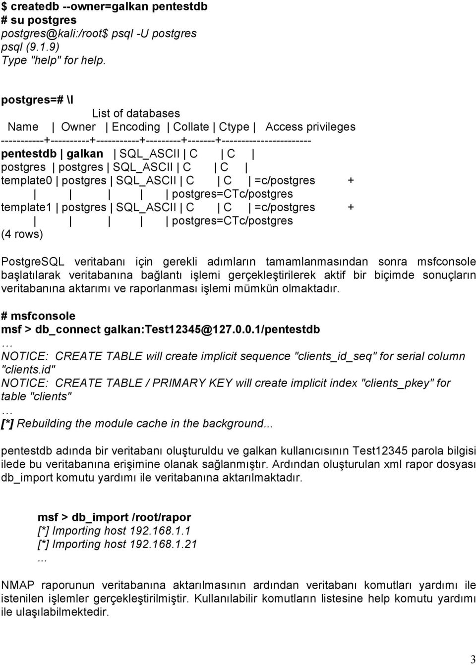 postgres postgres SQL_ASCII C C template0 postgres SQL_ASCII C C =c/postgres + postgres=ctc/postgres template1 postgres SQL_ASCII C C =c/postgres + postgres=ctc/postgres (4 rows) PostgreSQL