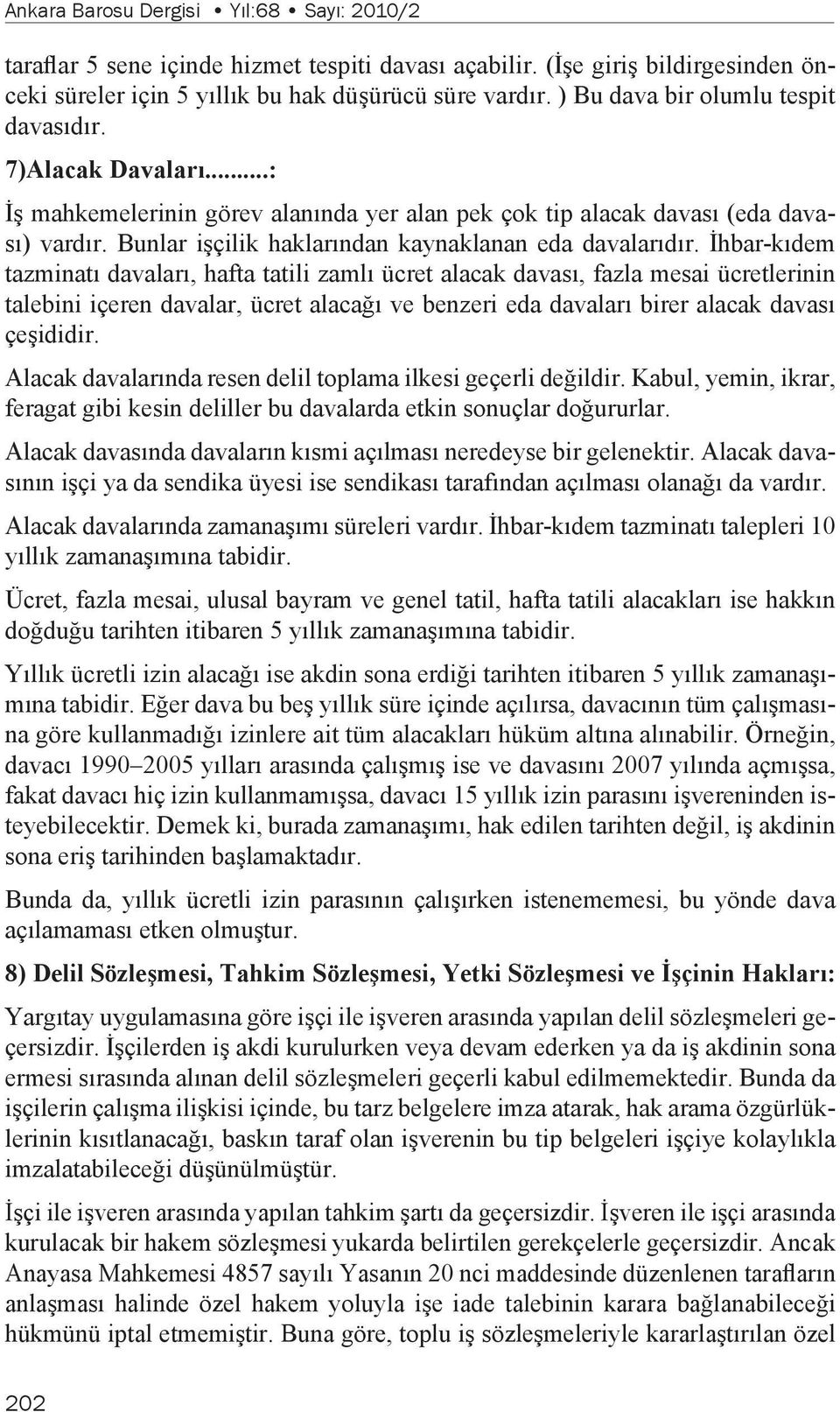 Bunlar işçilik haklarından kaynaklanan eda davalarıdır.