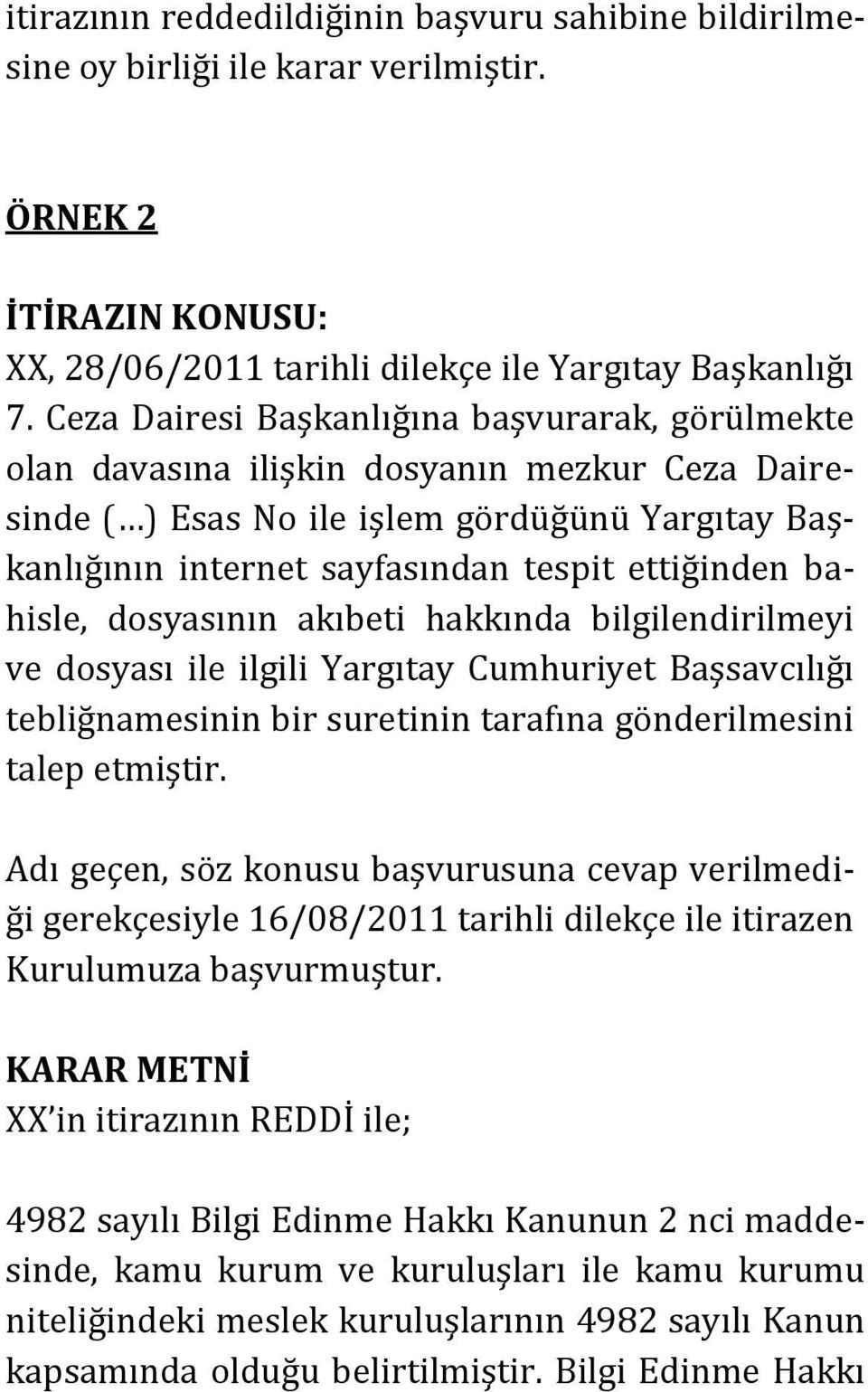 bahisle, dosyasının akıbeti hakkında bilgilendirilmeyi ve dosyası ile ilgili Yargıtay Cumhuriyet Başsavcılığı tebliğnamesinin bir suretinin tarafına gönderilmesini talep etmiştir.