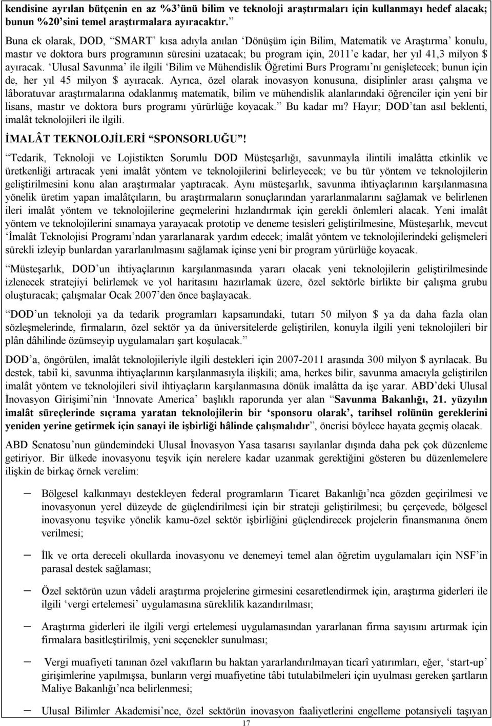 milyon $ ayıracak. Ulusal Savunma ile ilgili Bilim ve Mühendislik Öğretimi Burs Programı nı genişletecek; bunun için de, her yıl 45 milyon $ ayıracak.