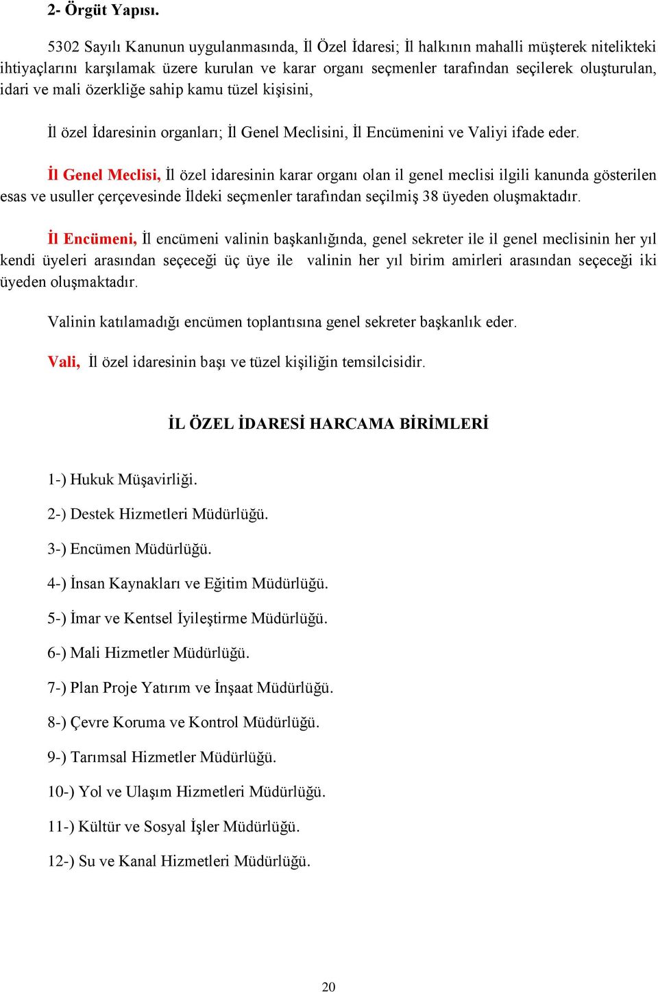 ve mali özerkliğe sahip kamu tüzel kişisini, İl özel İdaresinin organları; İl Genel Meclisini, İl Encümenini ve Valiyi ifade eder.