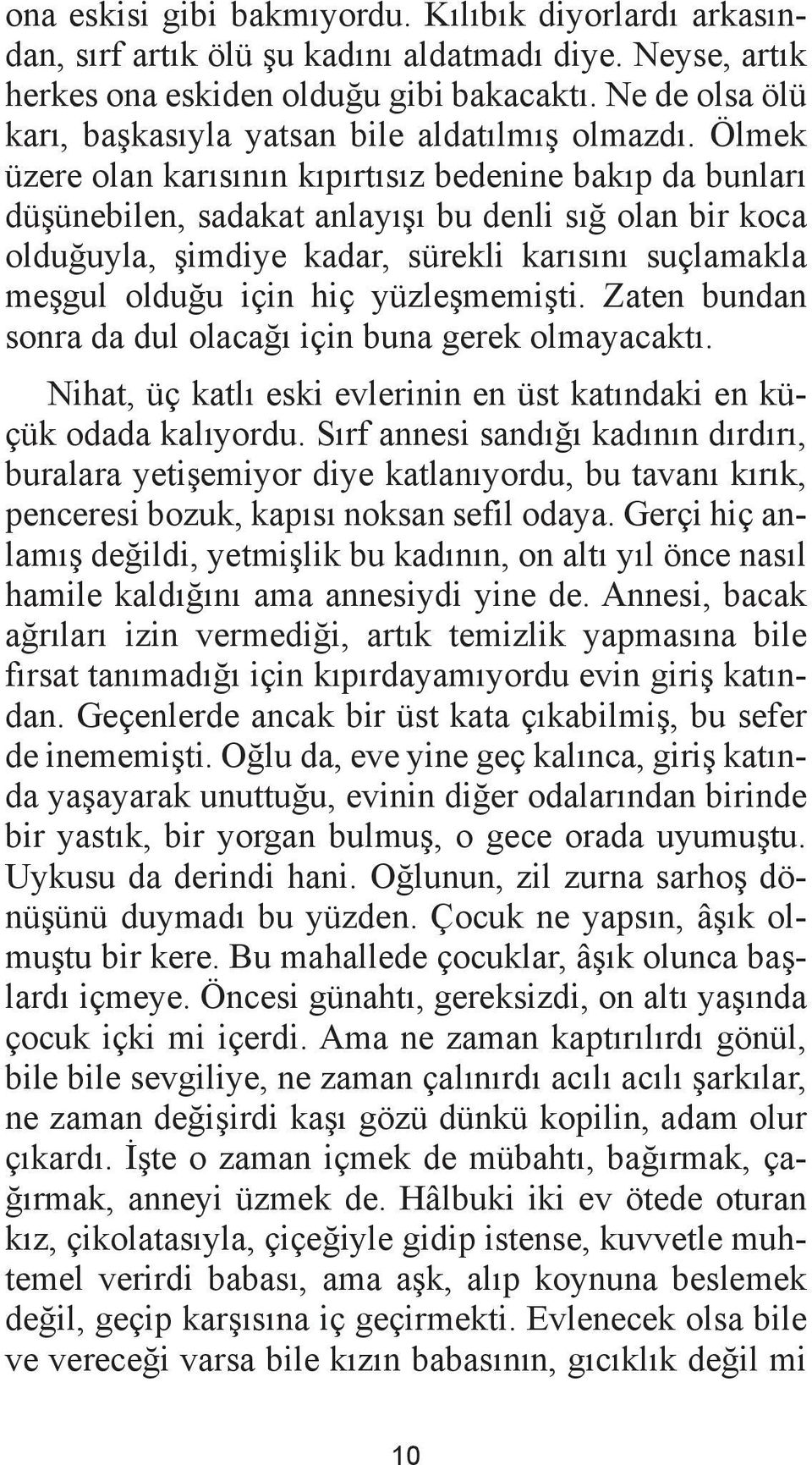 Ölmek üzere olan karısının kıpırtısız bedenine bakıp da bunları düşünebilen, sadakat anlayışı bu denli sığ olan bir koca olduğuyla, şimdiye kadar, sürekli karısını suçlamakla meşgul olduğu için hiç