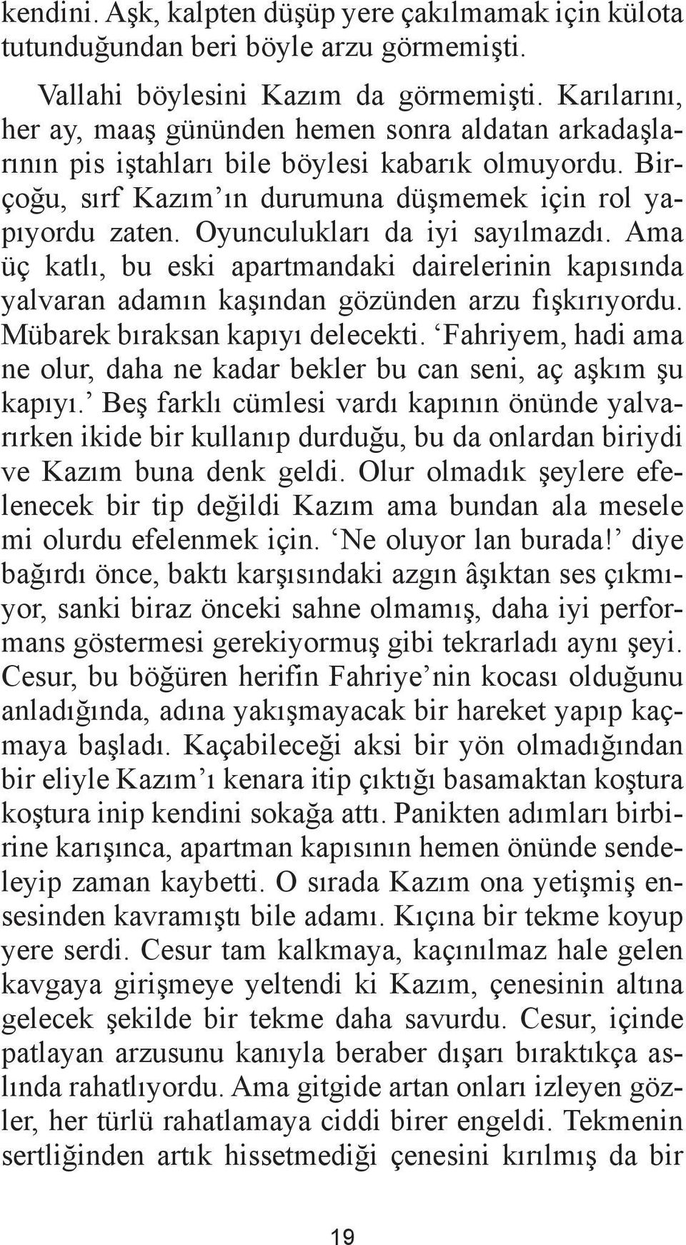 Oyunculukları da iyi sayılmazdı. Ama üç katlı, bu eski apartmandaki dairelerinin kapısında yalvaran adamın kaşından gözünden arzu fışkırıyordu. Mübarek bıraksan kapıyı delecekti.