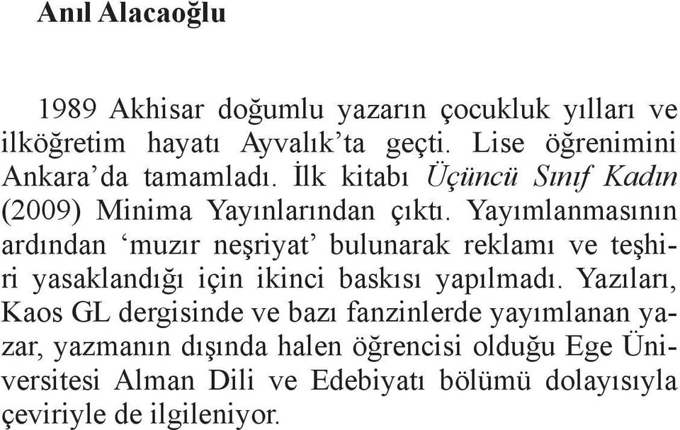 Yayımlanmasının ardından muzır neşriyat bulunarak reklamı ve teşhiri yasaklandığı için ikinci baskısı yapılmadı.