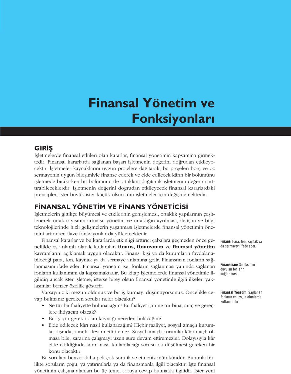 flletmeler kaynaklar n uygun projelere da tarak, bu projeleri borç ve öz sermayenin uygun bileflimiyle finanse ederek ve elde edilecek kâr n bir bölümünü iflletmede b rak rken bir bölümünü de