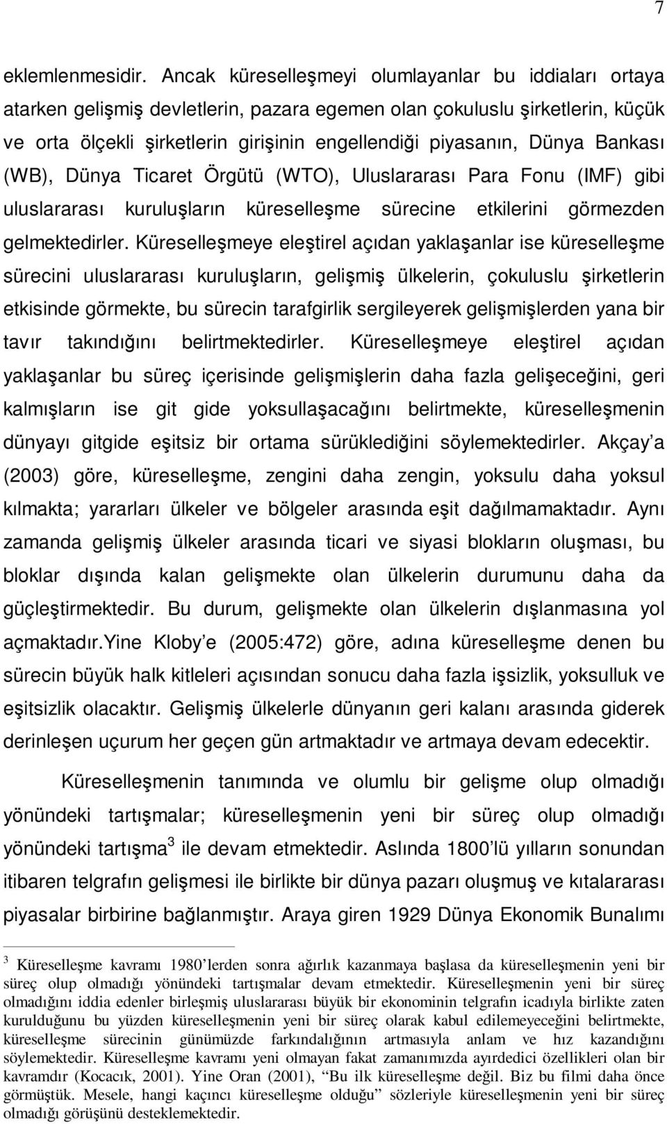 Bankası (WB), Dünya Ticaret Örgütü (WTO), Uluslararası Para Fonu (IMF) gibi uluslararası kuruluşların küreselleşme sürecine etkilerini görmezden gelmektedirler.