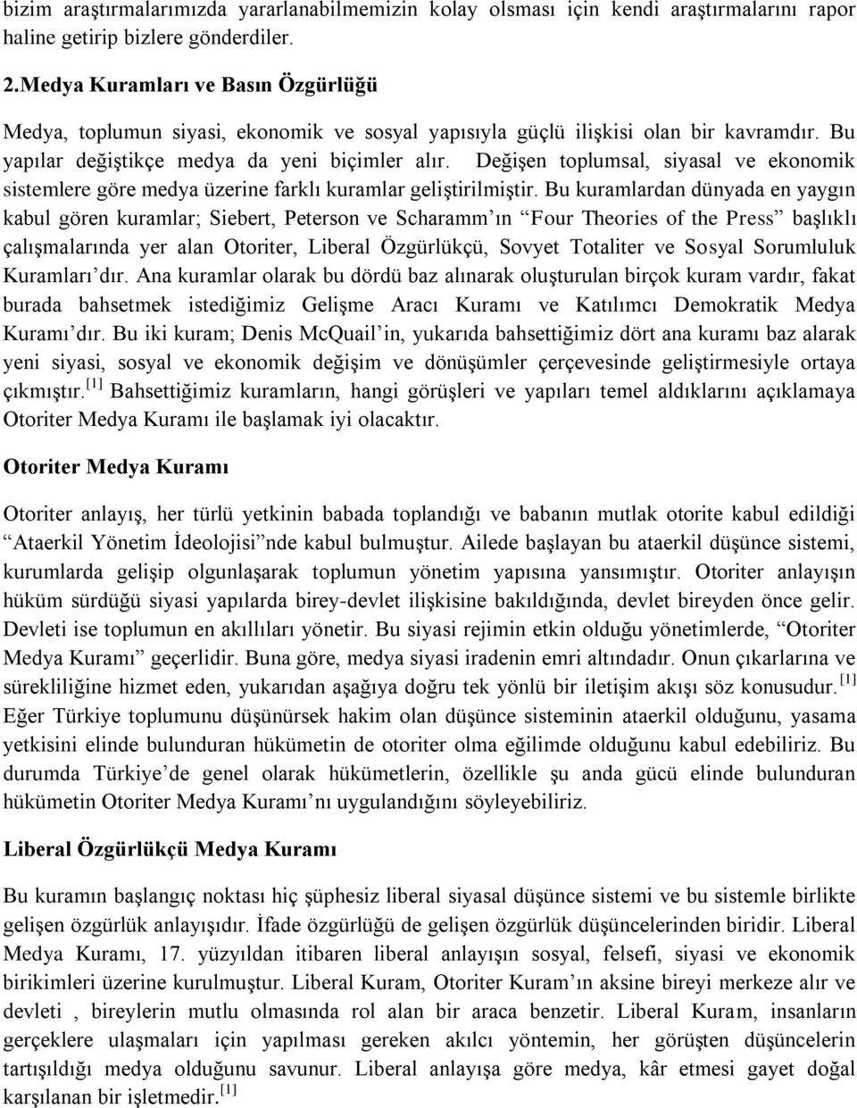 Değişen toplumsal, siyasal ve ekonomik sistemlere göre medya üzerine farklı kuramlar geliştirilmiştir.