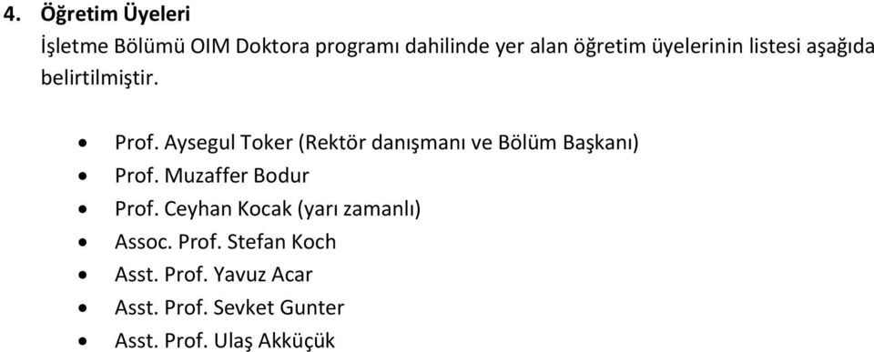 Aysegul Toker (Rektör danışmanı ve Bölüm Başkanı) Prof. Muzaffer Bodur Prof.