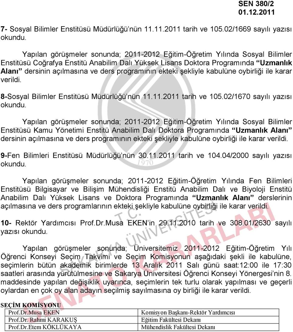 açılmasına ve ders programının ekteki şekliyle kabulüne oybirliği ile karar verildi. 8-Sosyal Bilimler Enstitüsü Müdürlüğü nün 11.11.2011 tarih ve 105.