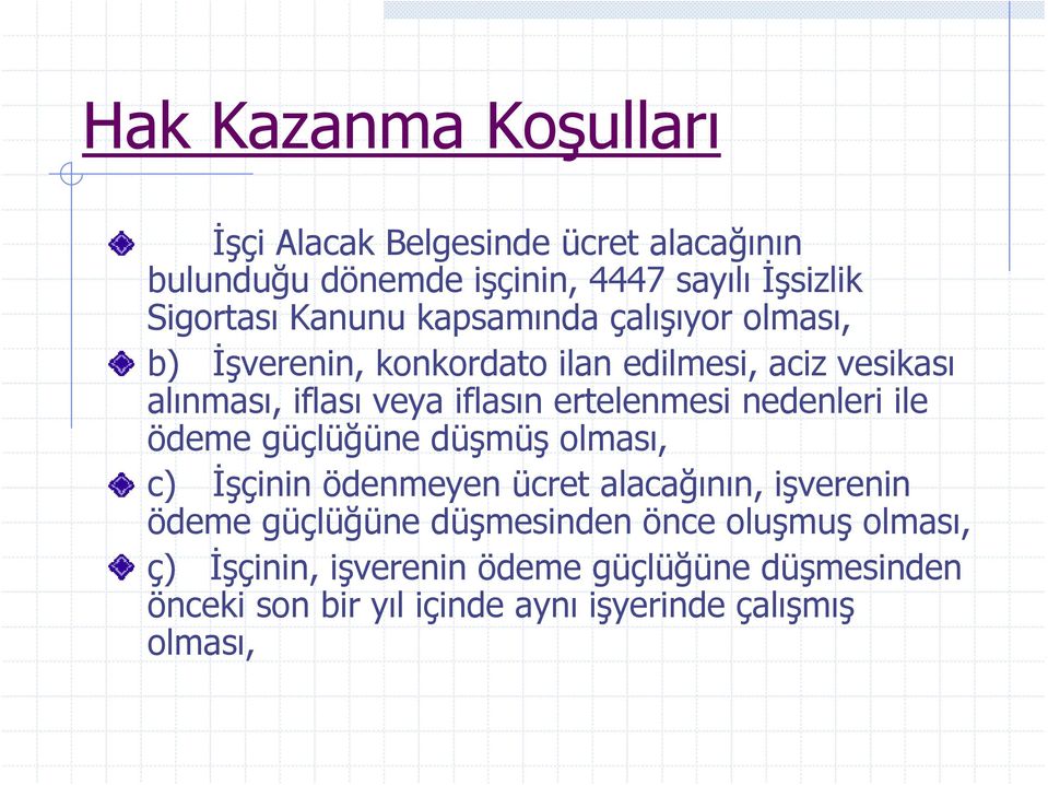 ertelenmesi nedenleri ile ödeme güçlüğüne düşmüş olması, c) İşçinin ödenmeyen ücret alacağının, işverenin ödeme güçlüğüne