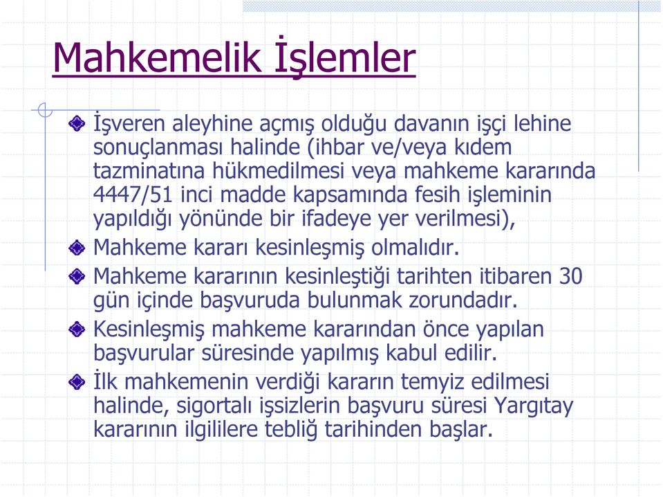 Mahkeme kararının kesinleştiği tarihten itibaren 30 gün içinde başvuruda bulunmak zorundadır.