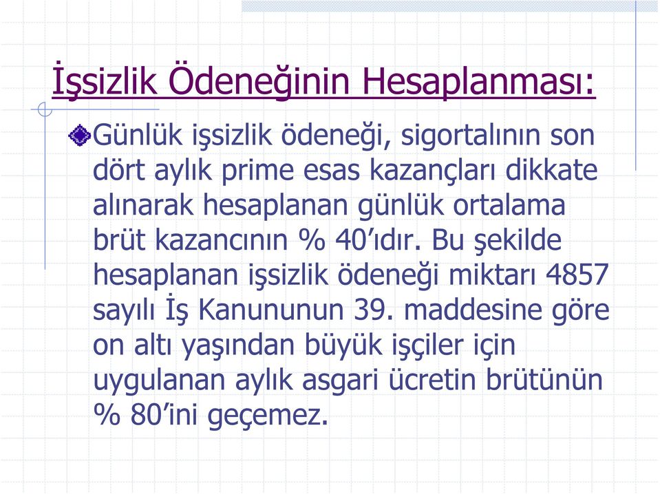 ıdır. Bu şekilde hesaplanan işsizlik ödeneği miktarı 4857 sayılı İş Kanununun 39.