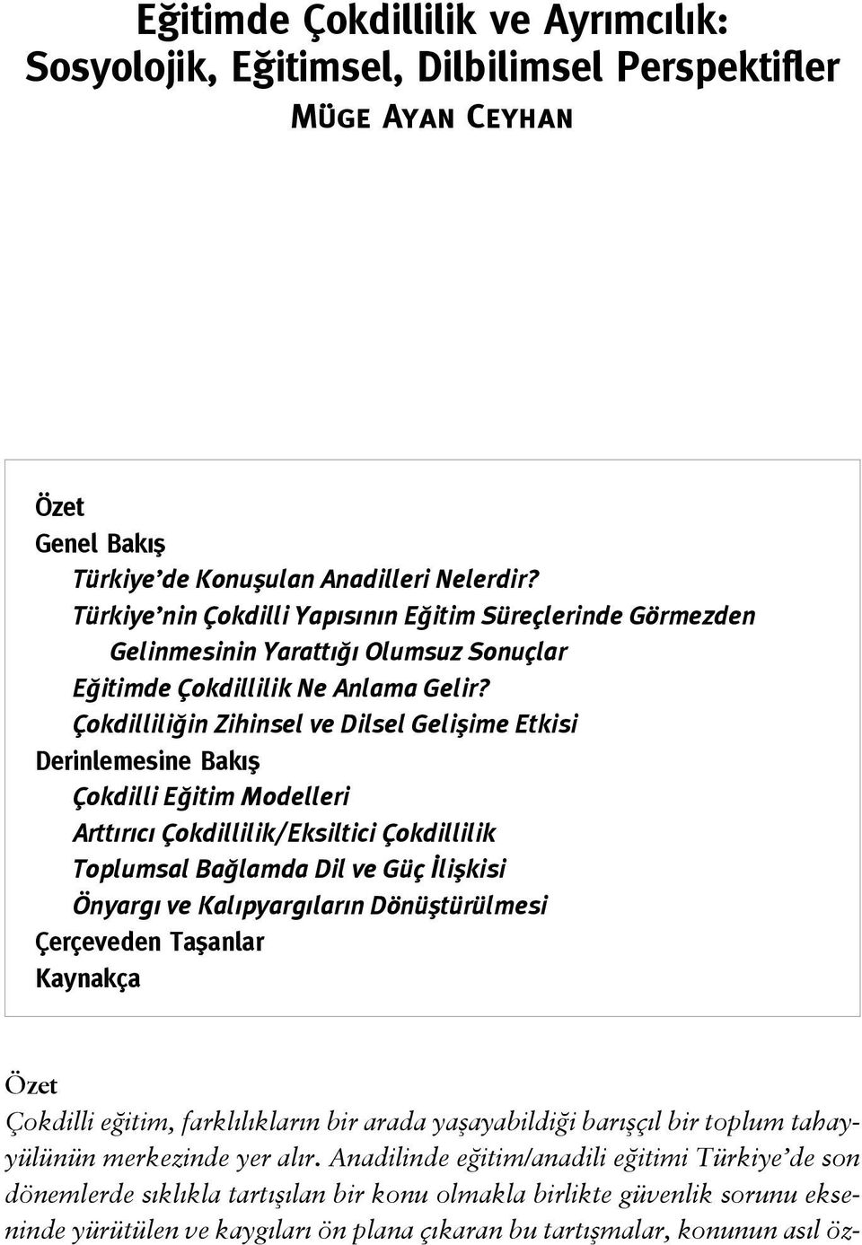 Çokdilliliğin Zihinsel ve Dilsel Gelişime Etkisi Derinlemesine Bakış Çokdilli Eğitim Modelleri Arttırıcı Çokdillilik/Eksiltici Çokdillilik Toplumsal Bağlamda Dil ve Güç İlişkisi Önyargı ve