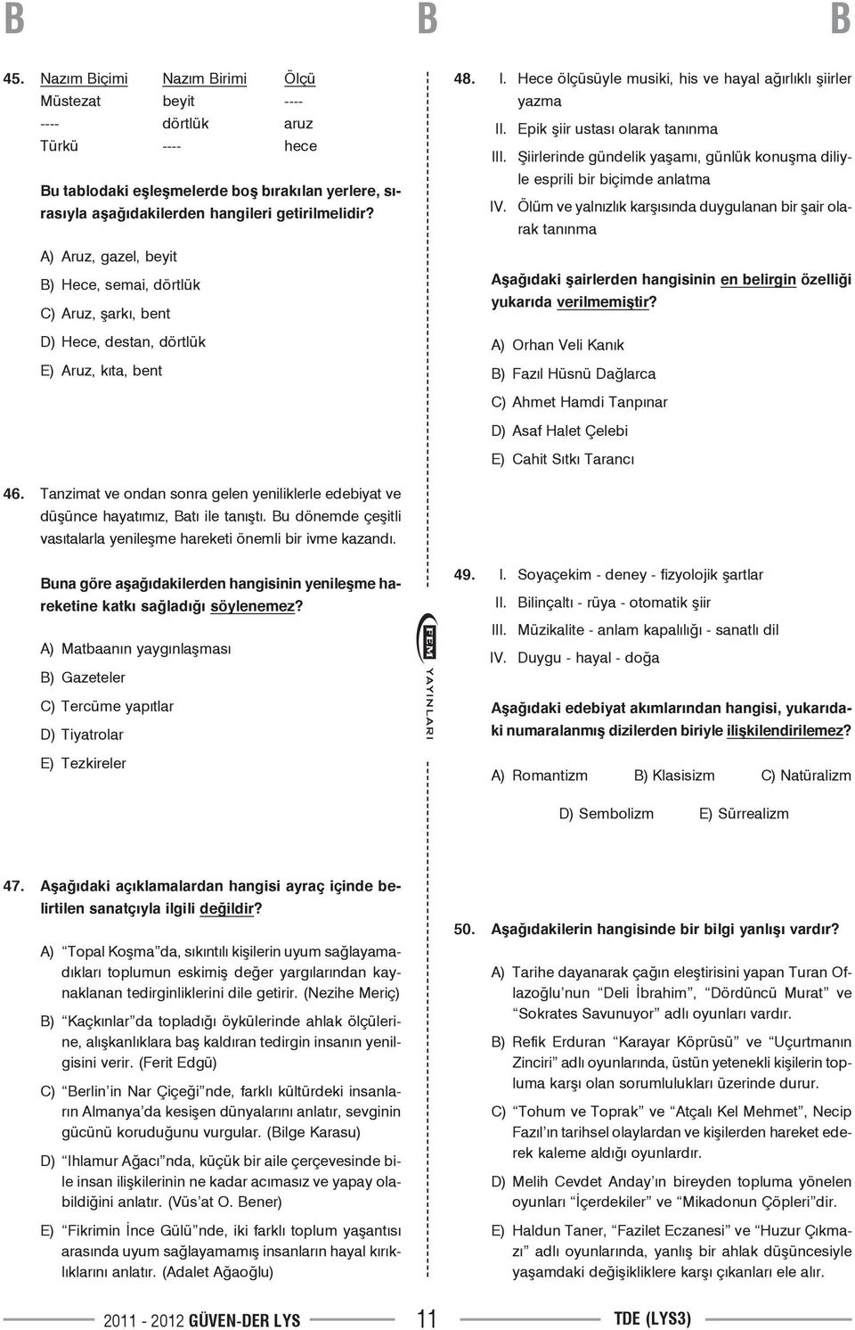 Epik şiir ustası olarak tanınma. Şiirlerinde gündelik yaşamı, günlük konuşma diliyle esprili bir biçimde anlatma V.