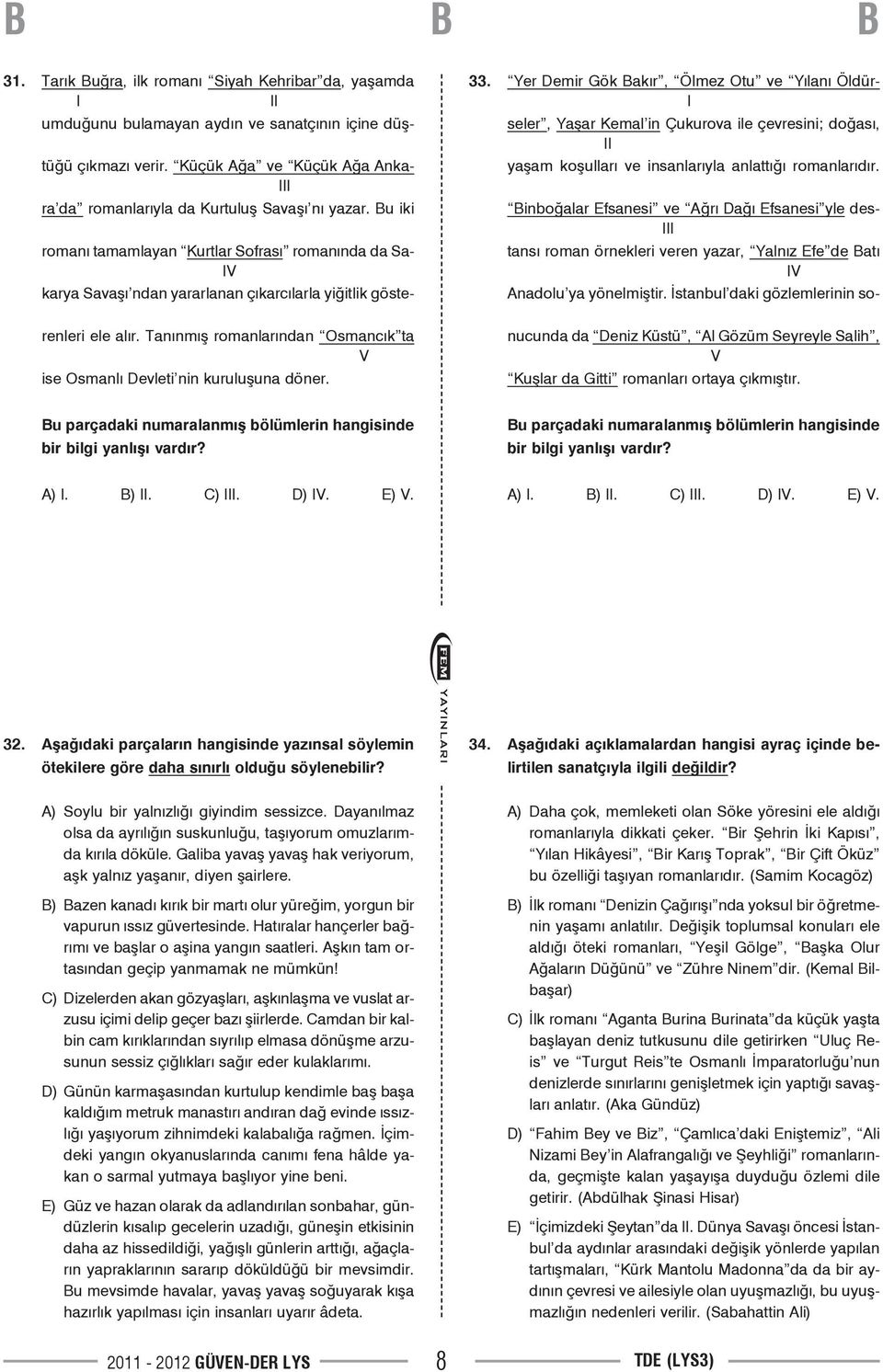 Tanınmış romanlarından Osmancık ta V ise Osmanlı Devleti nin kuruluşuna döner. 33.