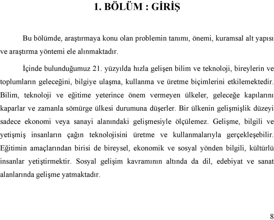 Bilim, teknoloji ve eğitime yeterince önem vermeyen ülkeler, geleceğe kapılarını kaparlar ve zamanla sömürge ülkesi durumuna düşerler.