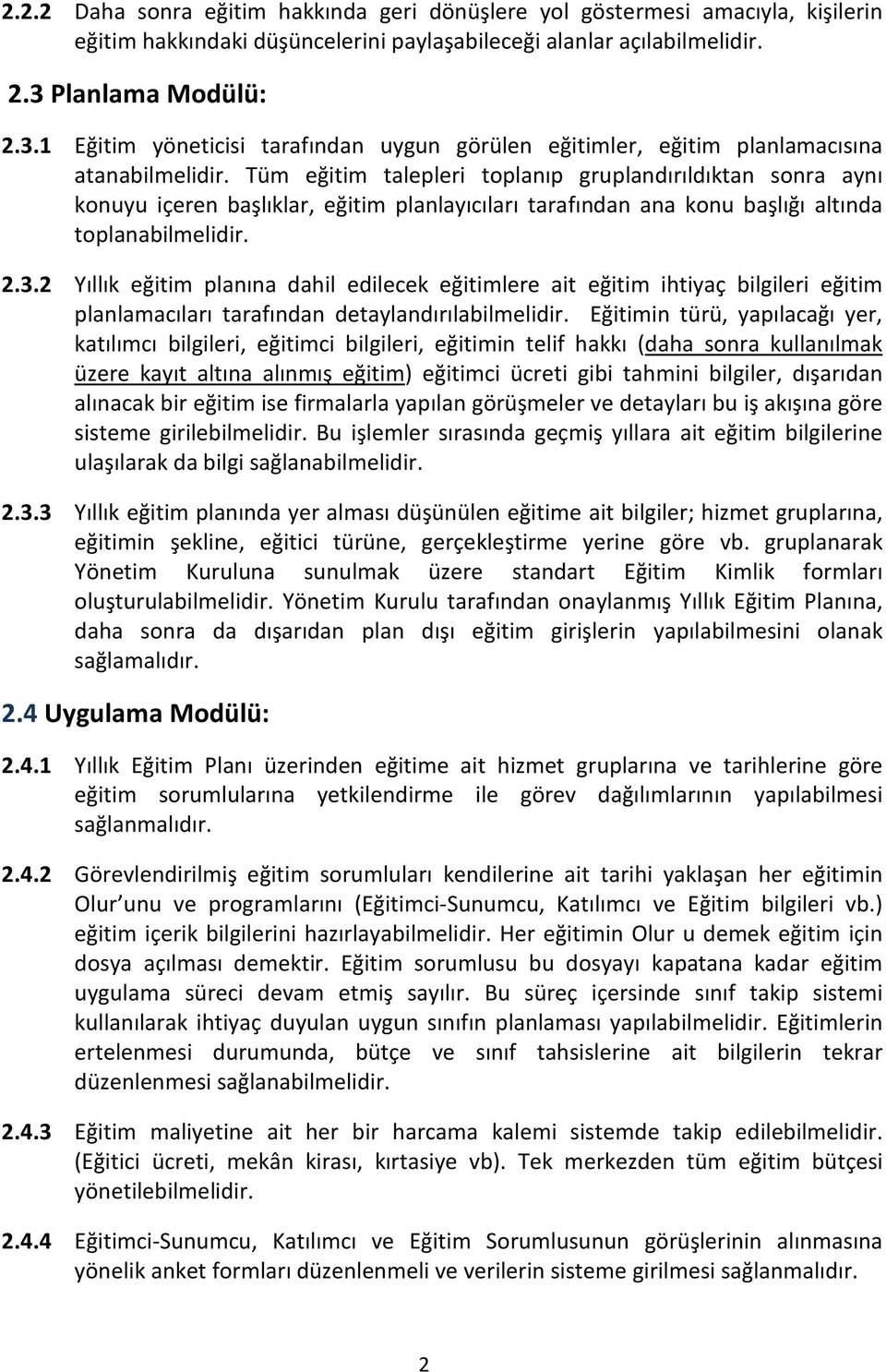 Tüm eğitim talepleri toplanıp gruplandırıldıktan sonra aynı konuyu içeren başlıklar, eğitim planlayıcıları tarafından ana konu başlığı altında toplanabilmelidir. 2.3.