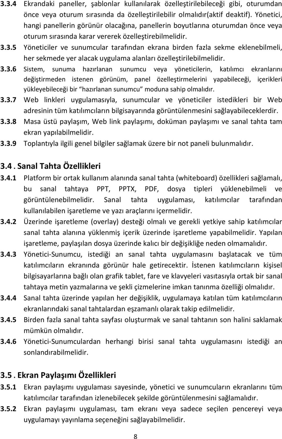 3.5 Yöneticiler ve sunumcular tarafından ekrana birden fazla sekme eklenebilmeli, her sekmede yer alacak uygulama alanları özelleştirilebilmelidir. 3.3.6 Sistem, sunuma hazırlanan sunumcu veya