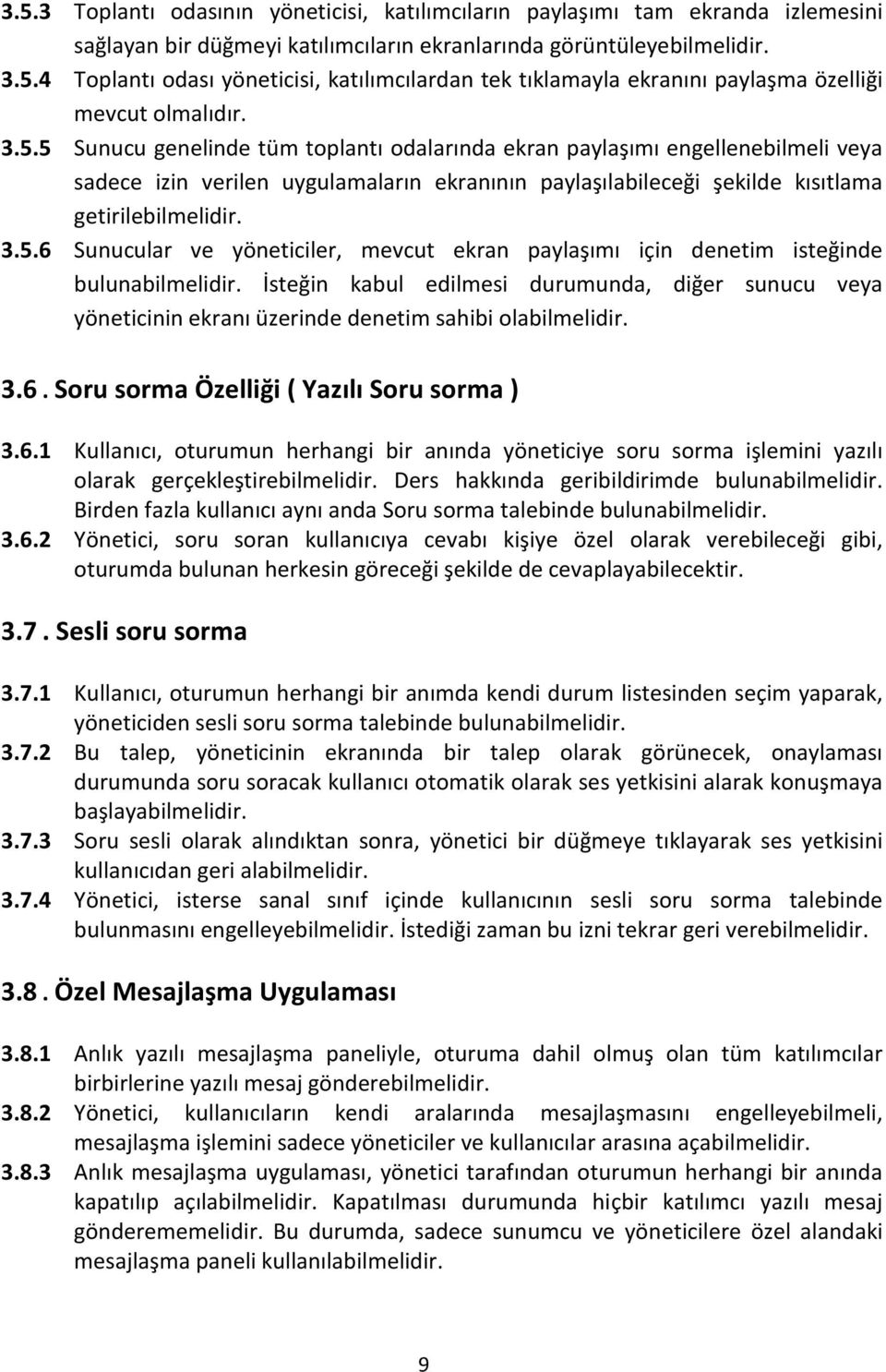 İsteğin kabul edilmesi durumunda, diğer sunucu veya yöneticinin ekranı üzerinde denetim sahibi olabilmelidir. 3.6.