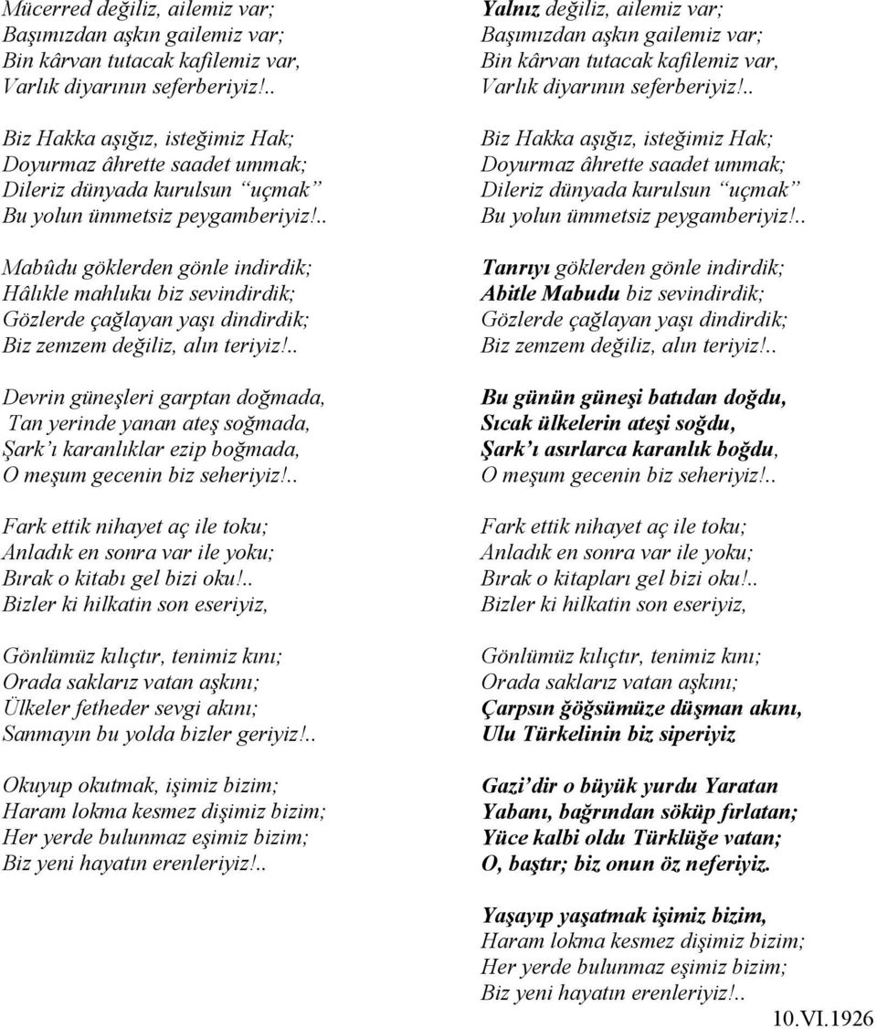 .. Mabûdu göklerden gönle indirdik; Hâlıkle mahluku biz sevindirdik; Gözlerde çağlayan yaşı dindirdik; Biz zemzem değiliz, alın teriyiz!