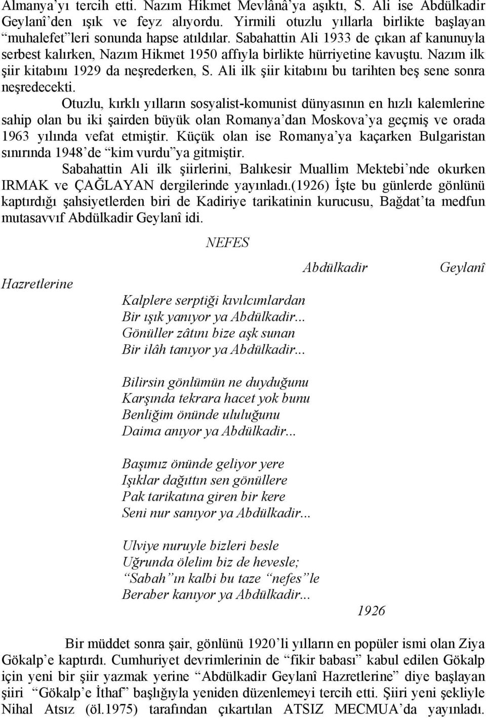 Ali ilk şiir kitabını bu tarihten beş sene sonra neşredecekti.