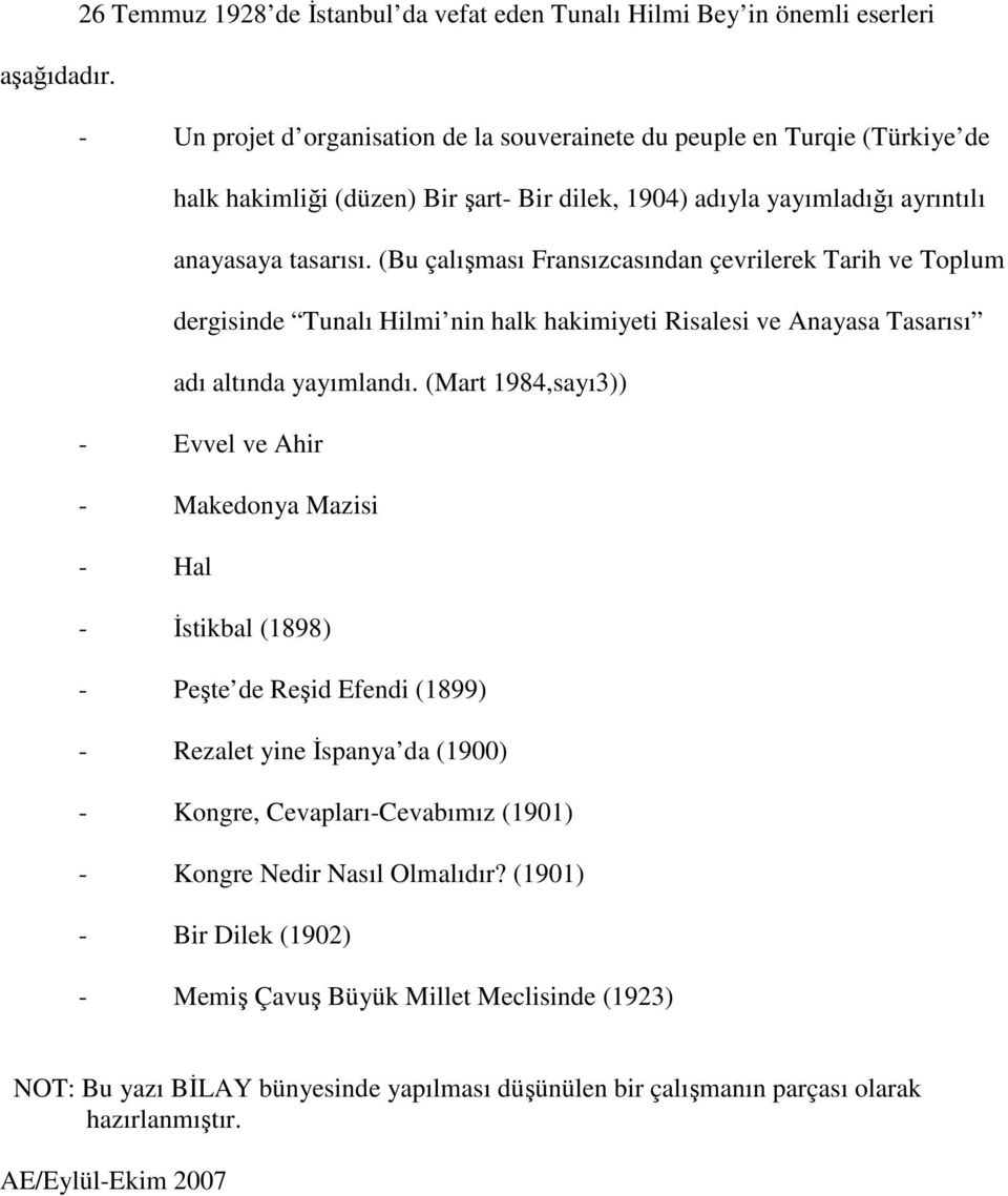 (Bu çalışması Fransızcasından çevrilerek Tarih ve Toplum dergisinde Tunalı Hilmi nin halk hakimiyeti Risalesi ve Anayasa Tasarısı adı altında yayımlandı.