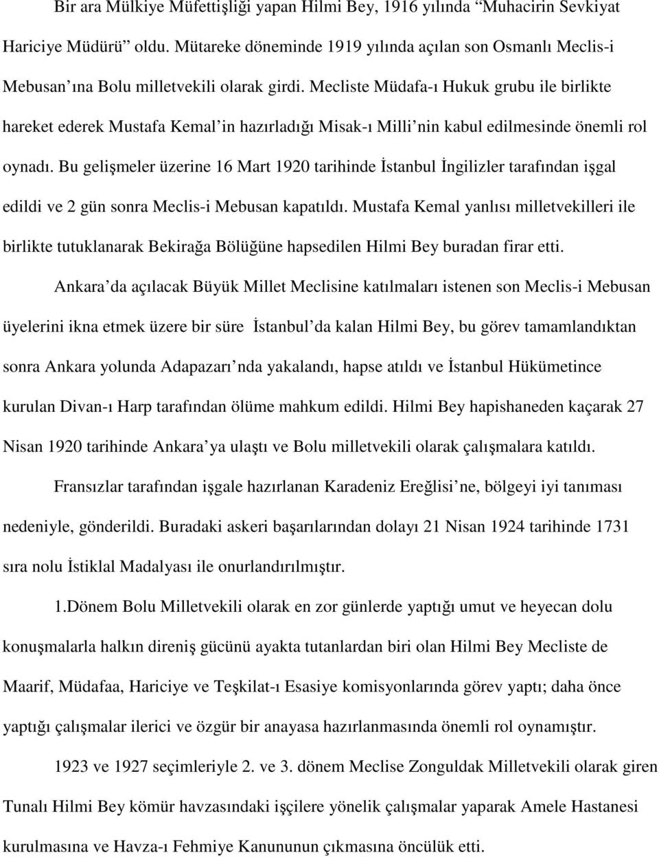 Mecliste Müdafa-ı Hukuk grubu ile birlikte hareket ederek Mustafa Kemal in hazırladığı Misak-ı Milli nin kabul edilmesinde önemli rol oynadı.