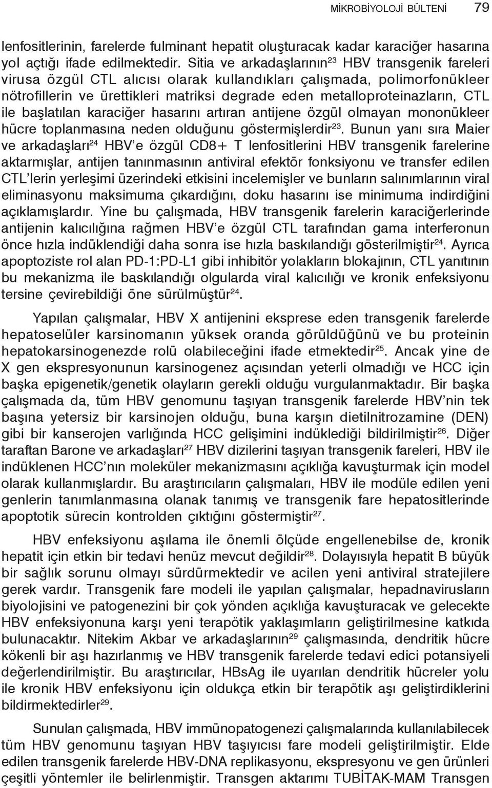 CTL ile başlatılan karaciğer hasarını artıran antijene özgül olmayan mononükleer hücre toplanmasına neden olduğunu göstermişlerdir 23.