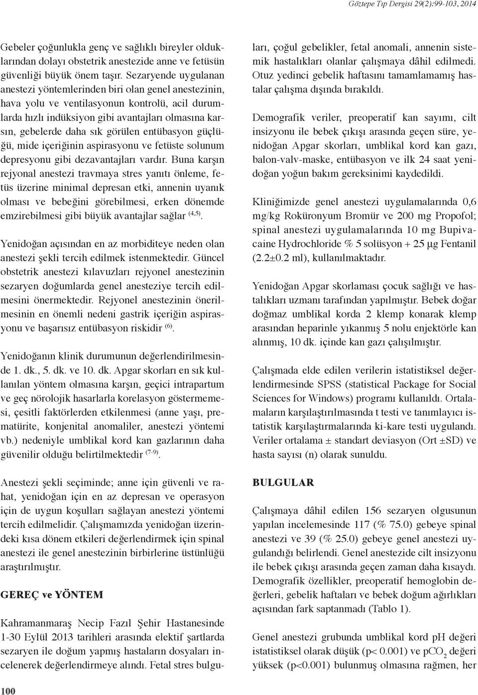 görülen entübasyon güçlüğü, mide içeriğinin aspirasyonu ve fetüste solunum depresyonu gibi dezavantajları vardır.